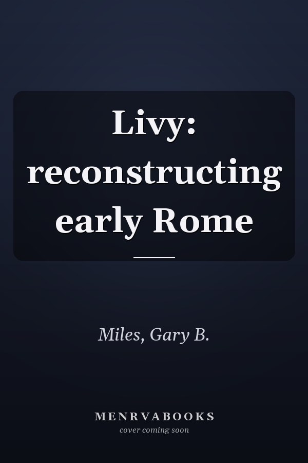 Livy: reconstructing early Rome