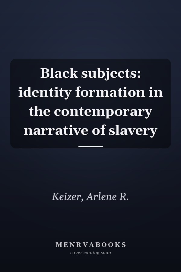 Black subjects: identity formation in the contemporary narrative of slavery