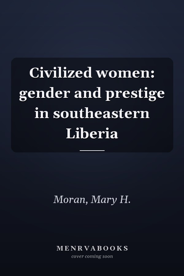 Civilized women: gender and prestige in southeastern Liberia