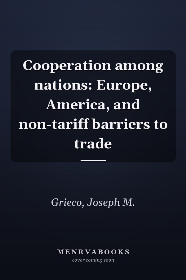 Cooperation among nations: Europe, America, and non-tariff barriers to trade