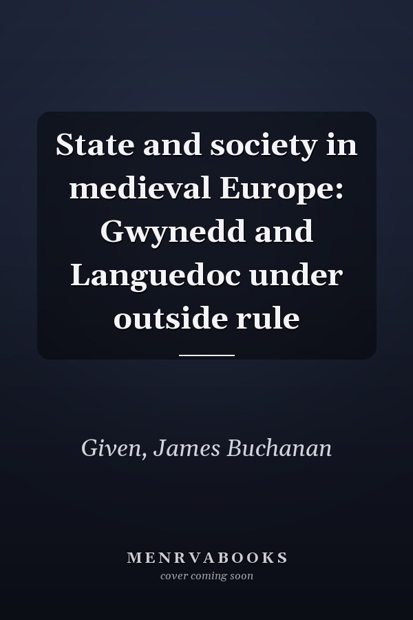 State and society in medieval Europe: Gwynedd and Languedoc under outside rule