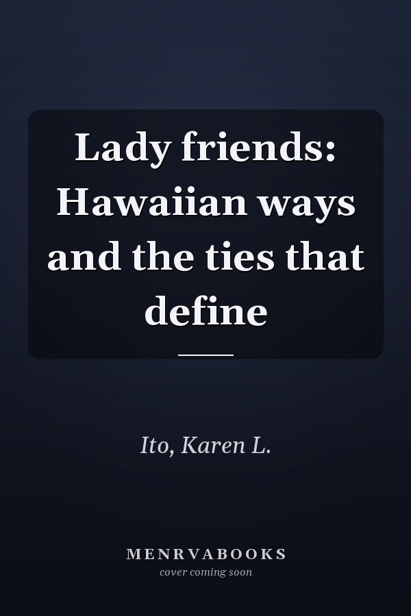 Lady friends: Hawaiian ways and the ties that define