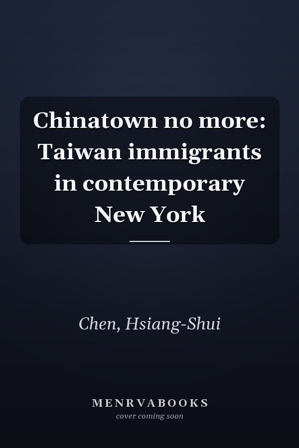Chinatown no more: Taiwan immigrants in contemporary New York