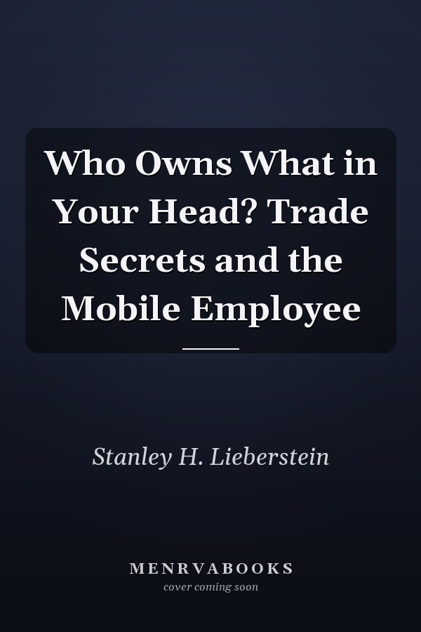 Who Owns What in Your Head? Trade Secrets and the Mobile Employee
