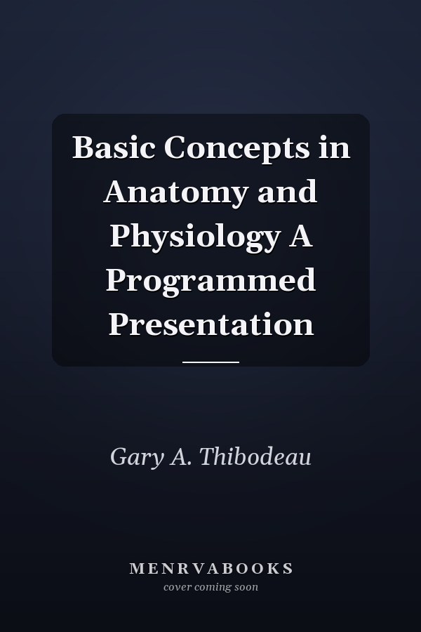 Basic Concepts in Anatomy and Physiology A Programmed Presentation