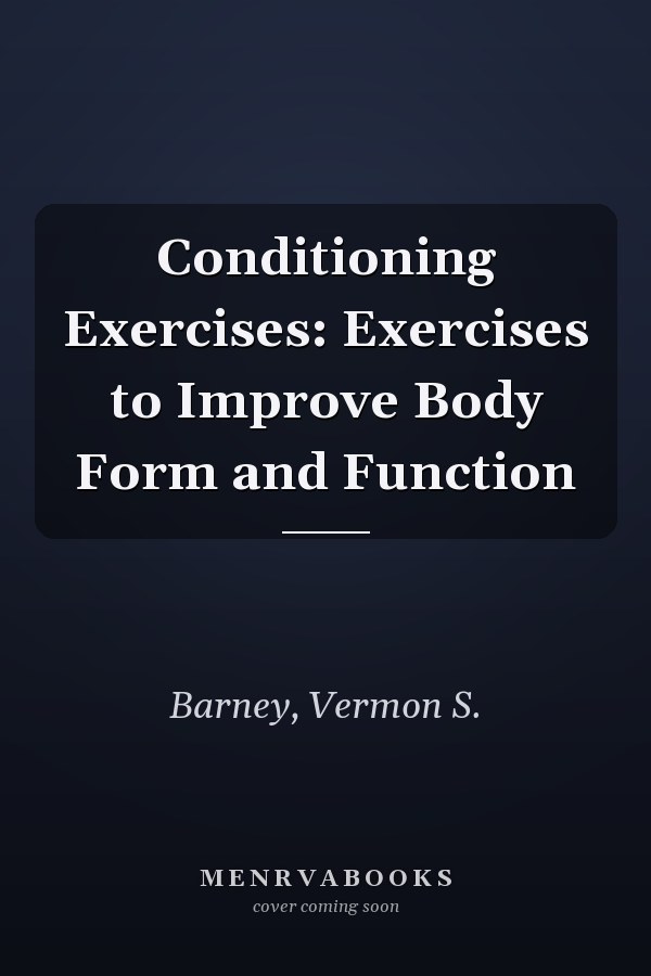 Conditioning Exercises: Exercises to Improve Body Form and Function