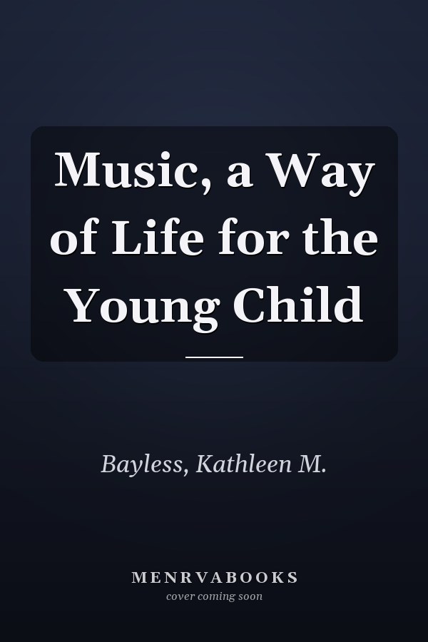 Music, a Way of Life for the Young Child