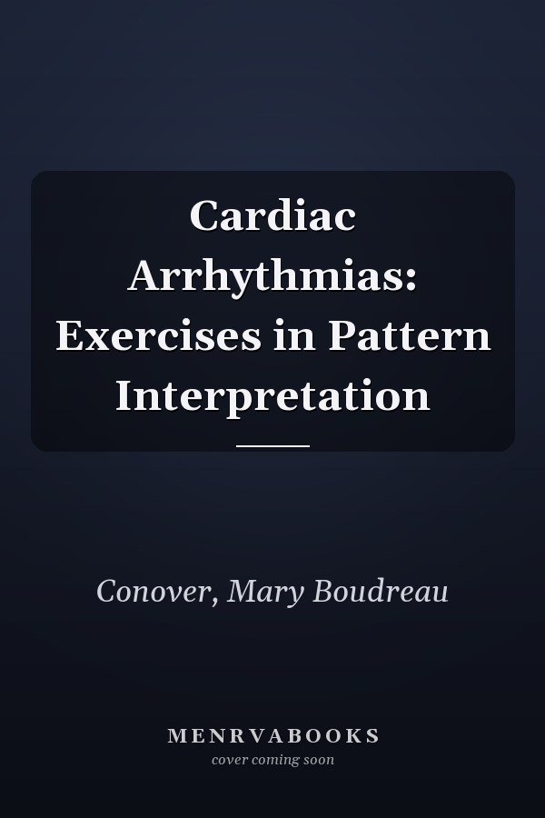 Cardiac Arrhythmias: Exercises in Pattern Interpretation