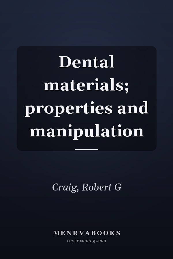 Dental materials; properties and manipulation