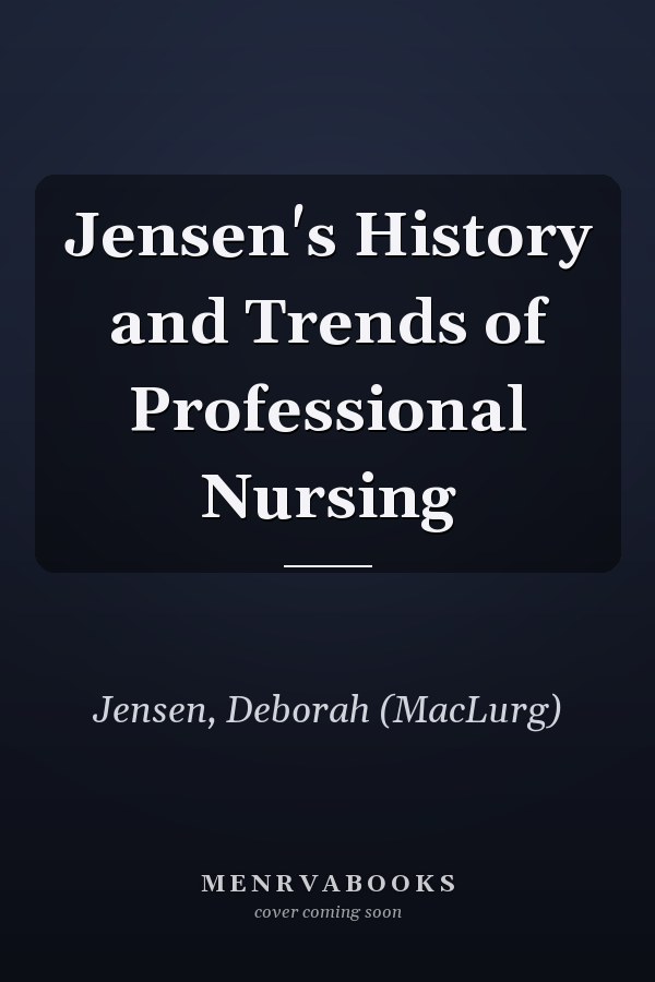 Jensen's History and Trends of Professional Nursing