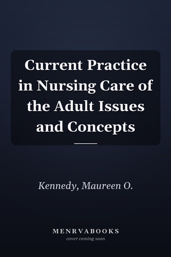Current Practice in Nursing Care of the Adult Issues and Concepts
