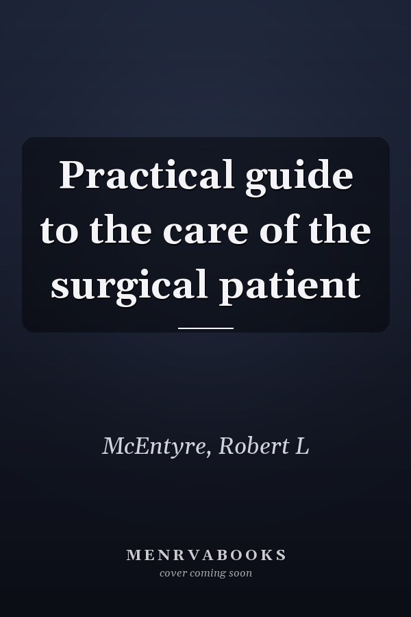 Practical guide to the care of the surgical patient