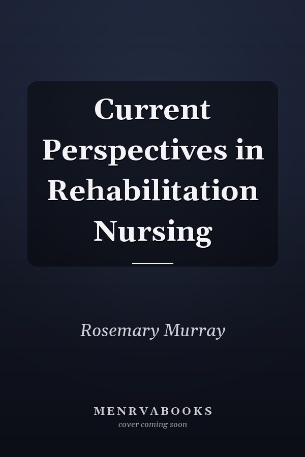 Current Perspectives in Rehabilitation Nursing