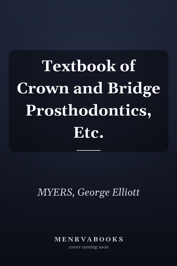 Textbook of Crown and Bridge Prosthodontics, Etc.
