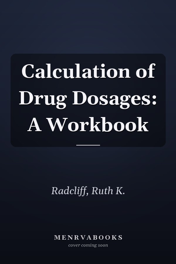 Calculation of Drug Dosages: A Workbook