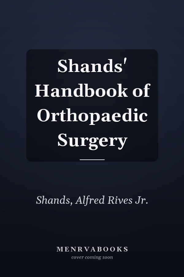 Shands' Handbook of Orthopaedic Surgery