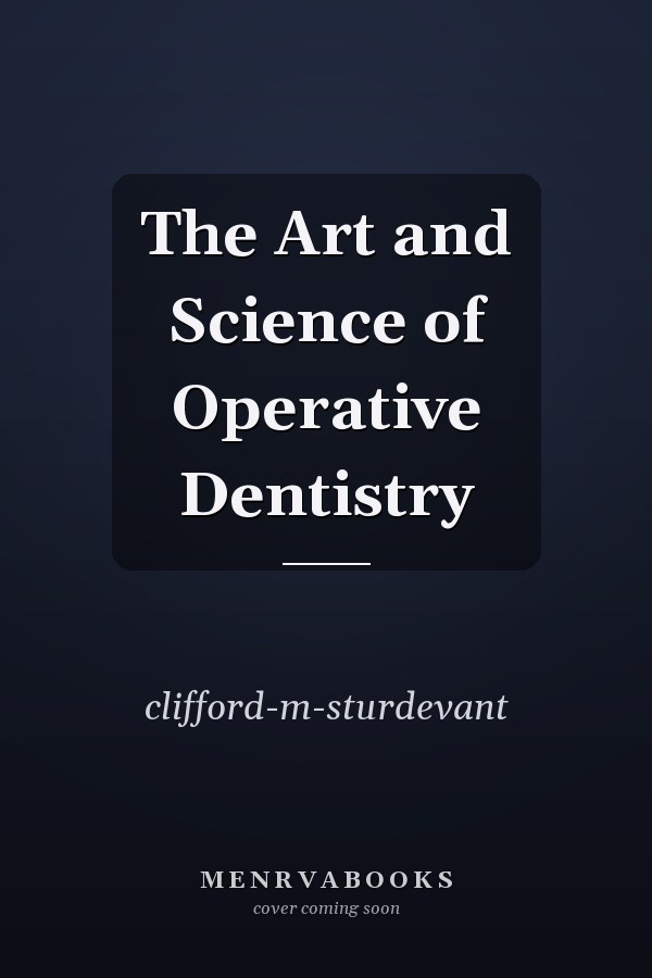 The Art and Science of Operative Dentistry