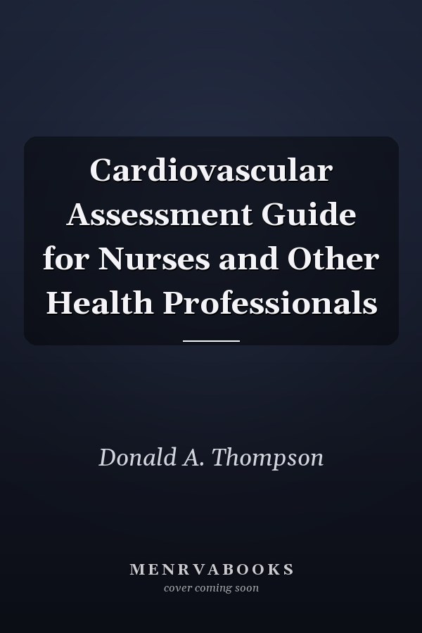 Cardiovascular Assessment Guide for Nurses and Other Health Professionals