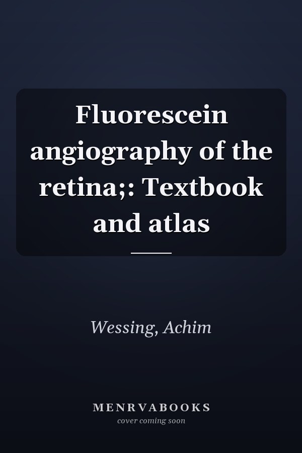 Fluorescein angiography of the retina;: Textbook and atlas