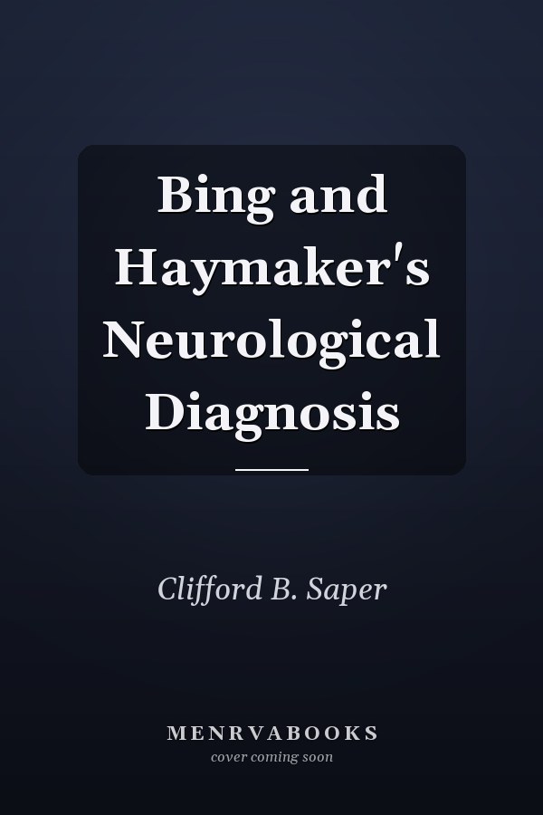 Bing and Haymaker's Neurological Diagnosis