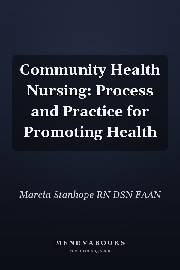 Community Health Nursing: Process and Practice for Promoting Health