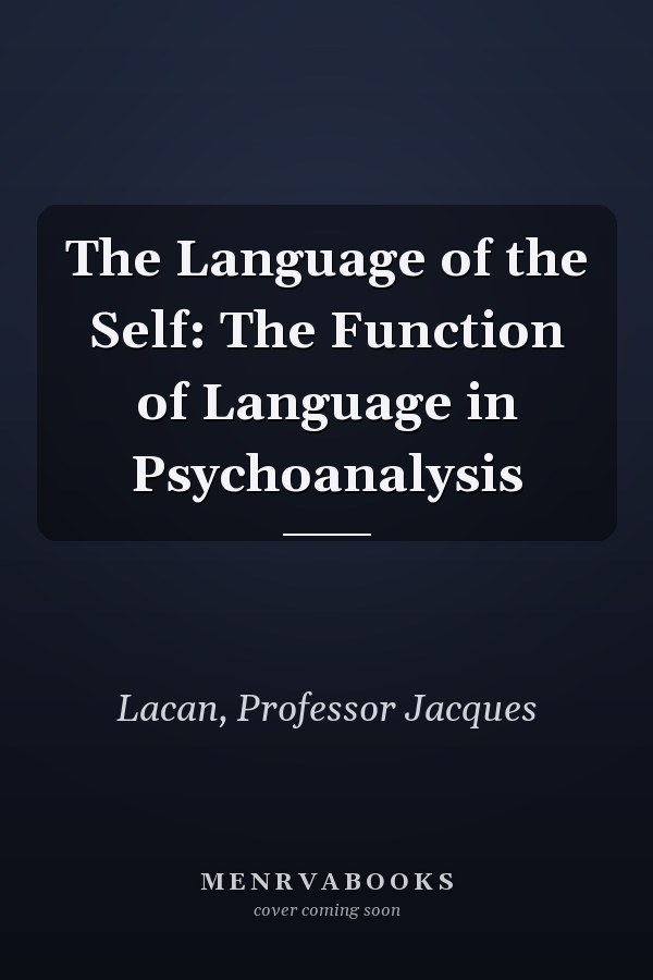 The Language of the Self: The Function of Language in Psychoanalysis