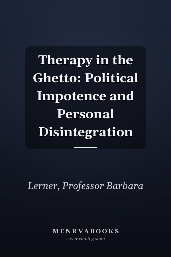 Therapy in the Ghetto: Political Impotence and Personal Disintegration