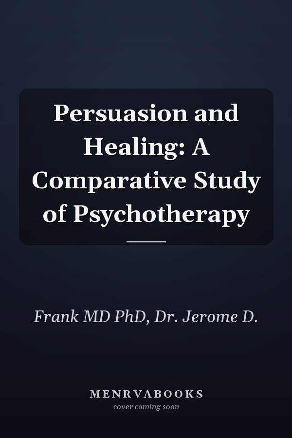 Persuasion and Healing: A Comparative Study of Psychotherapy