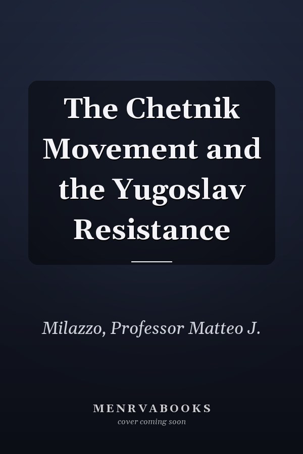 The Chetnik Movement and the Yugoslav Resistance