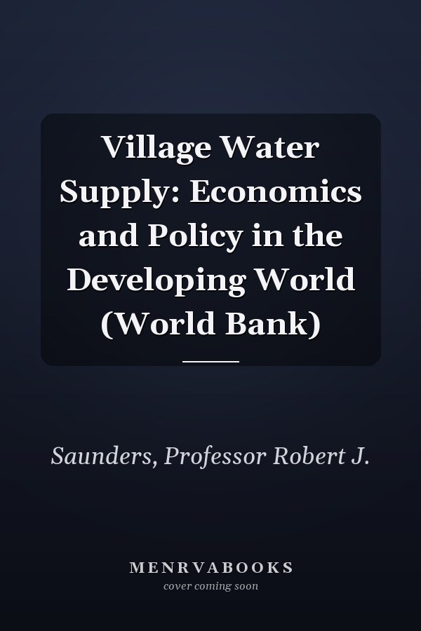 Village Water Supply: Economics and Policy in the Developing World (World Bank)