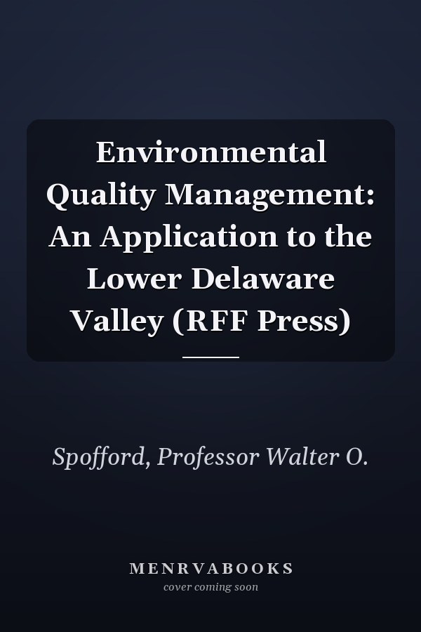 Environmental Quality Management: An Application to the Lower Delaware Valley (RFF Press)