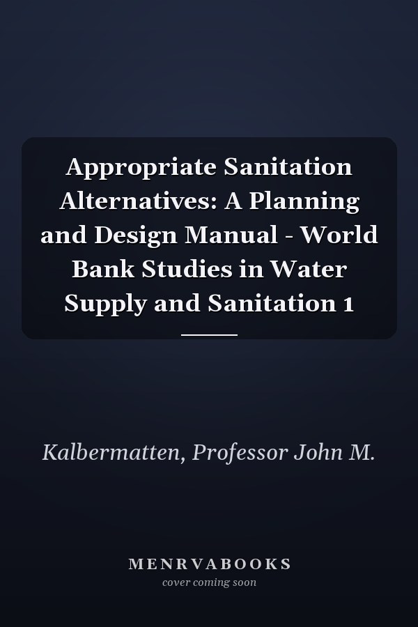 Appropriate Sanitation Alternatives: A Planning and Design Manual - World Bank Studies in Water Supply and Sanitation 1