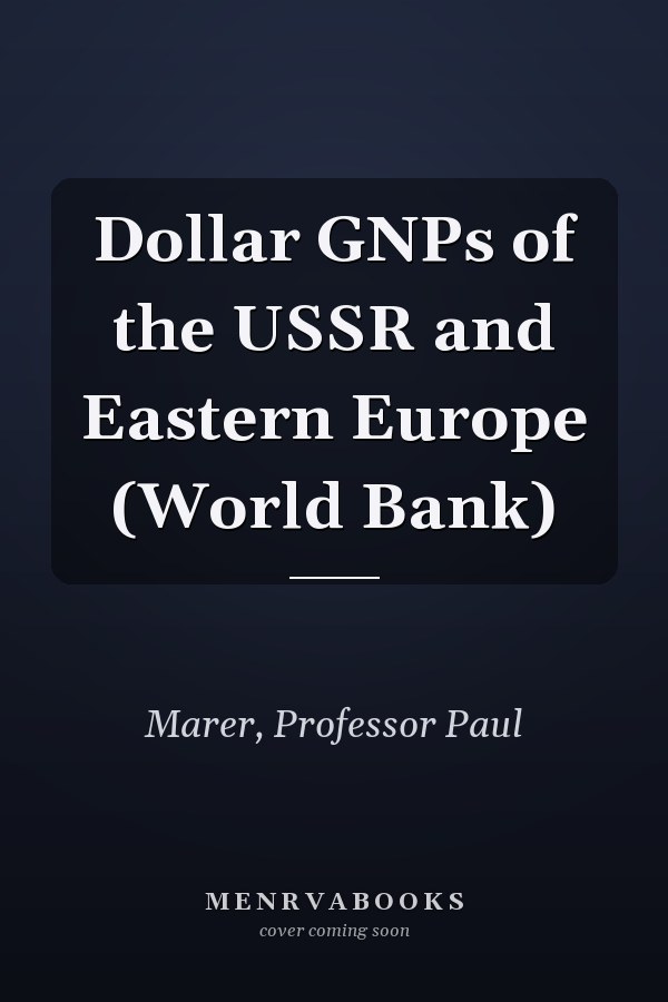 Dollar GNPs of the USSR and Eastern Europe (World Bank)