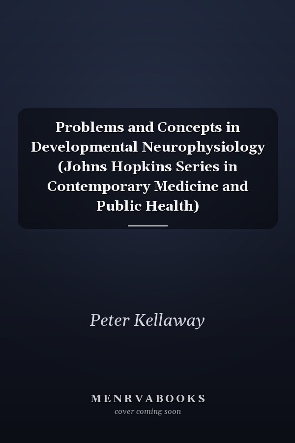 Problems and Concepts in Developmental Neurophysiology (Johns Hopkins Series in Contemporary Medicine and Public Health)