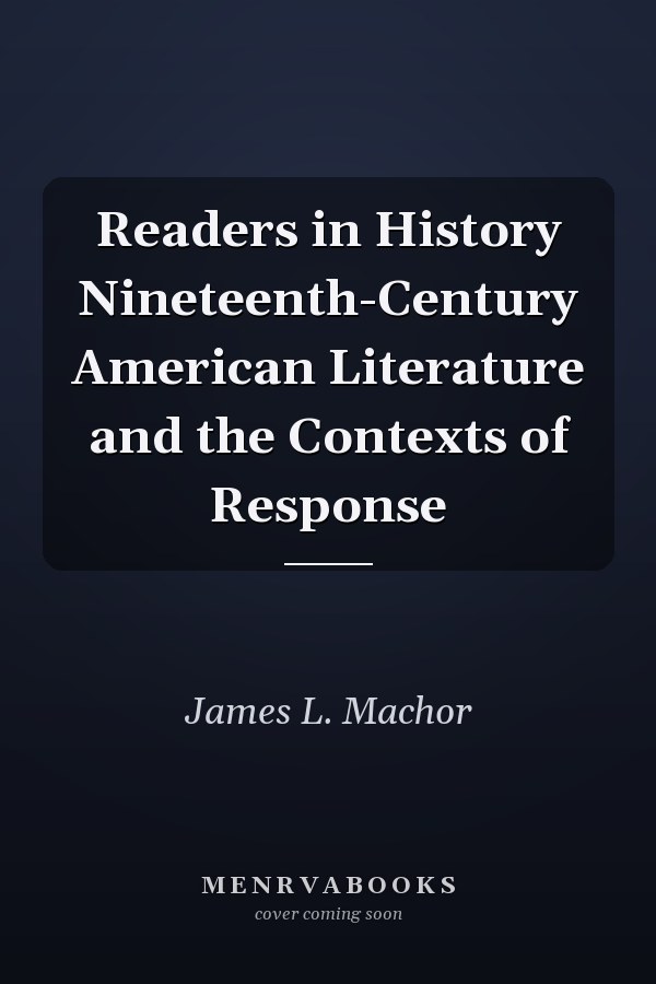 Readers in History Nineteenth-Century American Literature and the Contexts of Response
