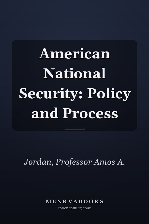 American National Security: Policy and Process