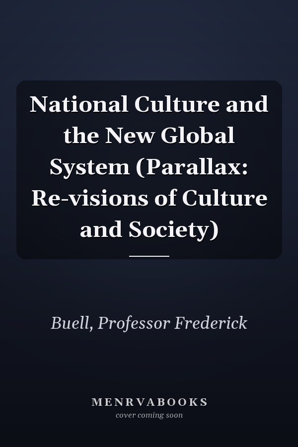 National Culture and the New Global System (Parallax: Re-visions of Culture and Society)