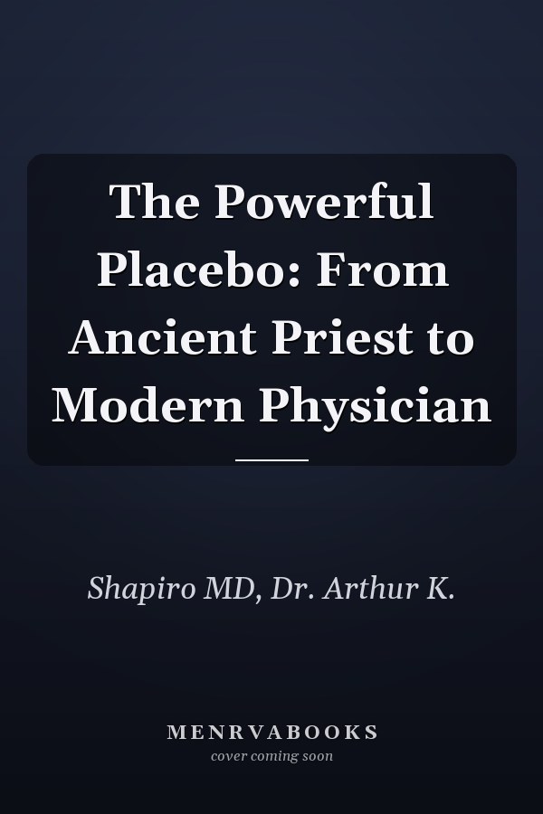 The Powerful Placebo: From Ancient Priest to Modern Physician