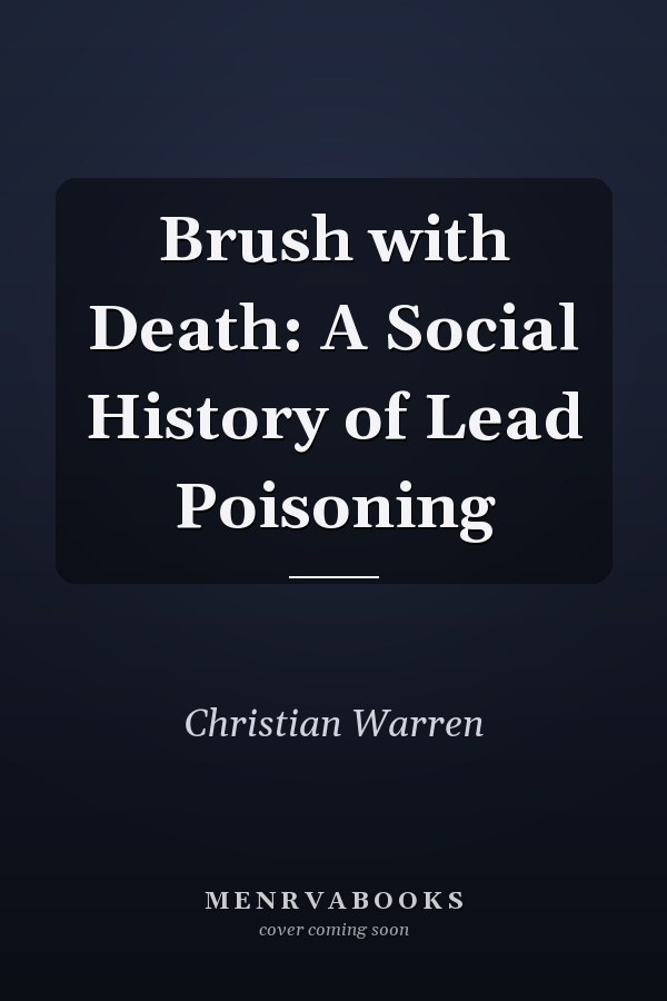 Brush with Death: A Social History of Lead Poisoning