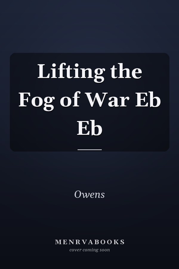 Lifting the Fog of War Eb Eb