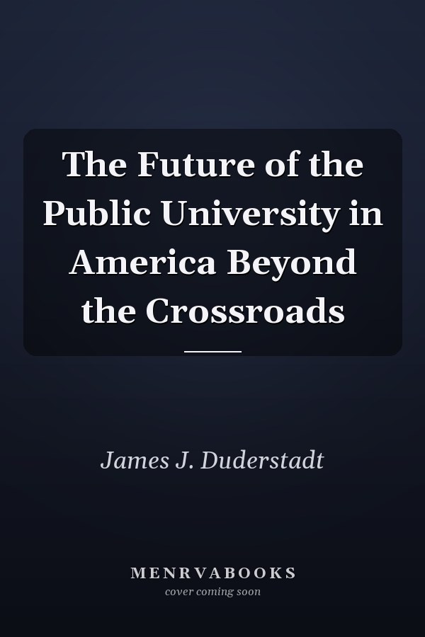 The Future of the Public University in America Beyond the Crossroads