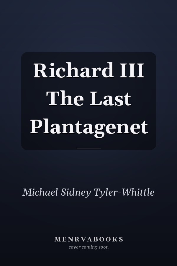 Richard III The Last Plantagenet