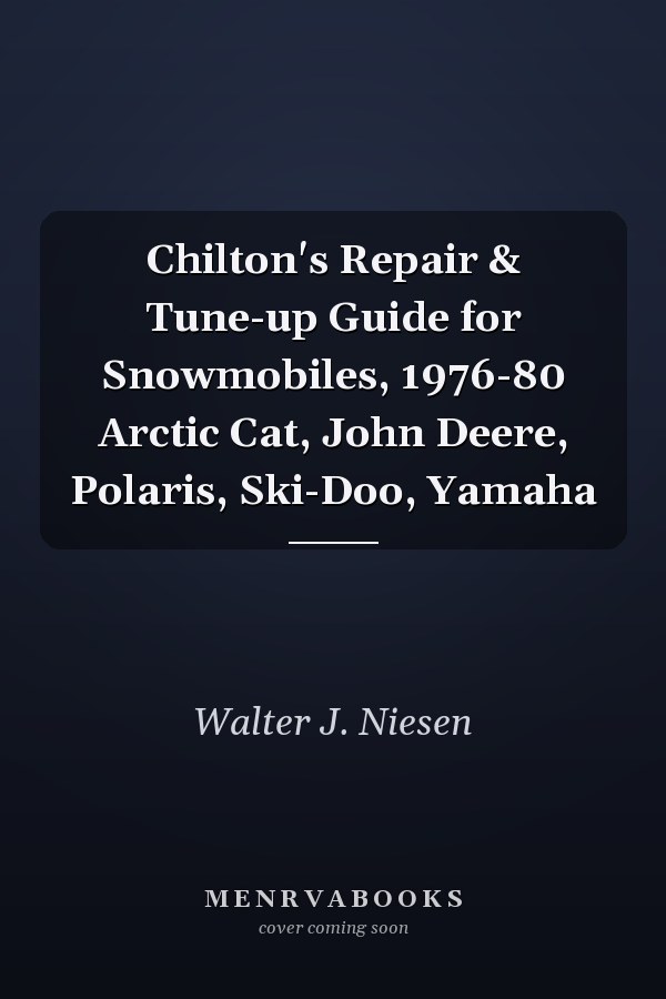 Chilton's Repair & Tune-up Guide for Snowmobiles, 1976-80 Arctic Cat, John Deere, Polaris, Ski-Doo, Yamaha
