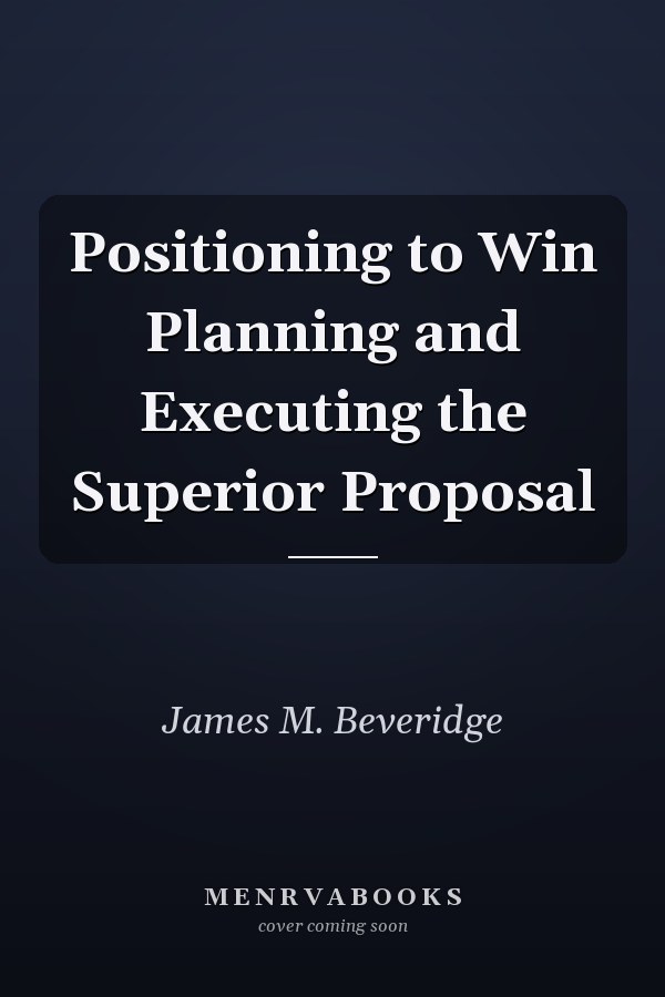 Positioning to Win Planning and Executing the Superior Proposal