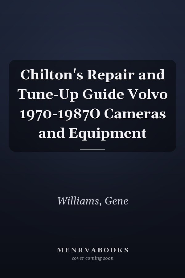 Chilton's Repair and Tune-Up Guide Volvo 1970-1987O Cameras and Equipment