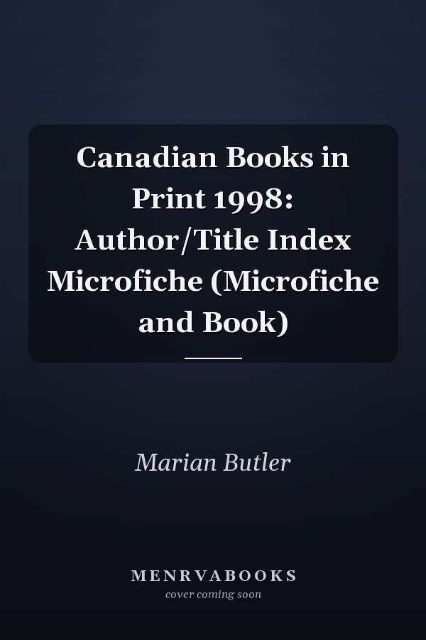 Canadian Books in Print 1998: Author/Title Index Microfiche (Microfiche and Book)
