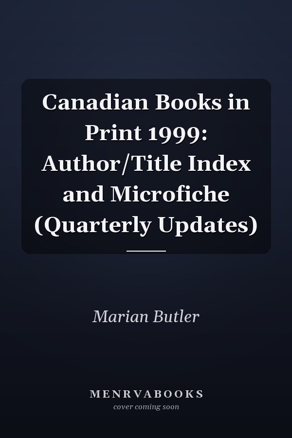 Canadian Books in Print 1999: Author/Title Index and Microfiche (Quarterly Updates)
