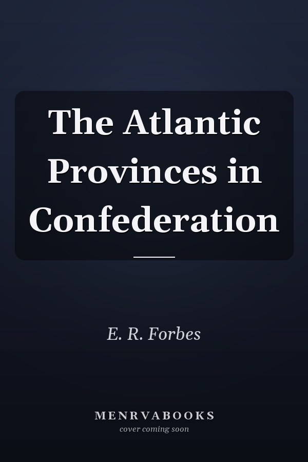 The Atlantic Provinces in Confederation