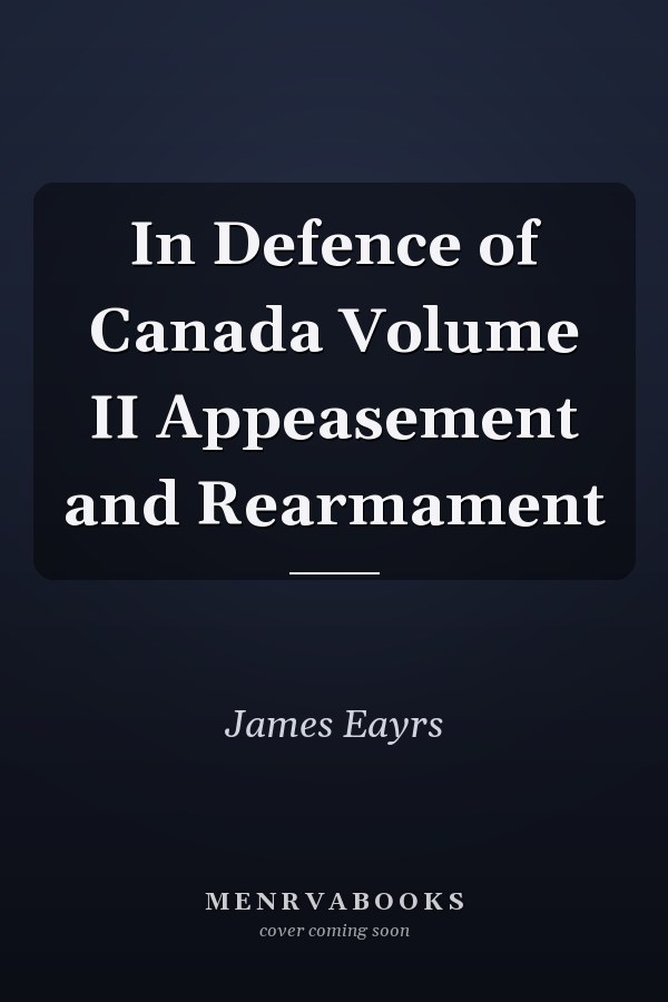 In Defence of Canada Volume II Appeasement and Rearmament