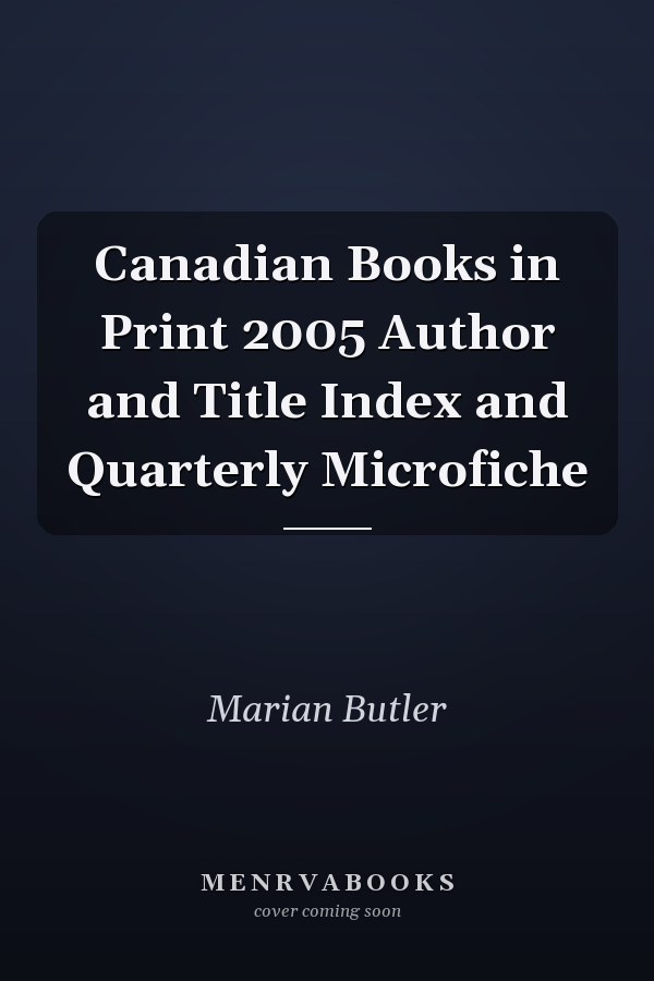 Canadian Books in Print 2005 Author and Title Index and Quarterly Microfiche